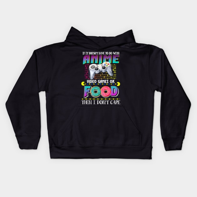 If Its Not Anime Video Games Or Food I Don_t Care Kids Hoodie by Dunnhlpp